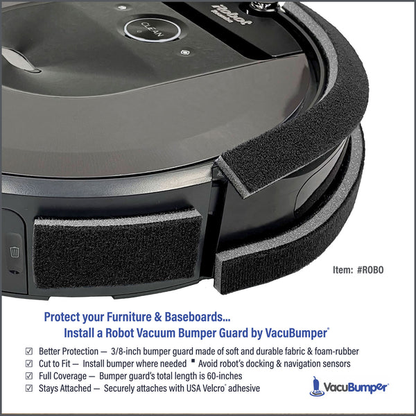 VacuBumper Item #ROBO Robot Vacuum Bumper has better protection with it's cut to fit customizable design