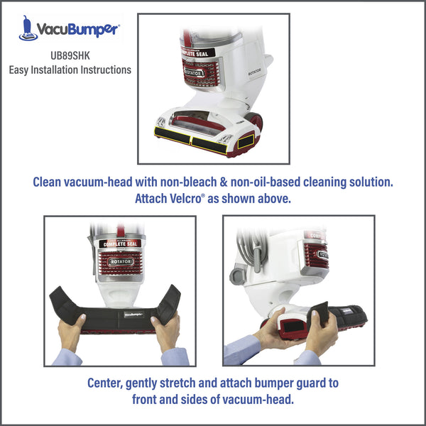 VacuBumper Item #UB89SHK Bumper Guard for Shark Vacuums installs easily, is tight fitting and stays securely attached