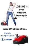 Canister Vacuums wreak havoc on furniture and walls,  Installing a VacuBumper bumper guard will help take back control.